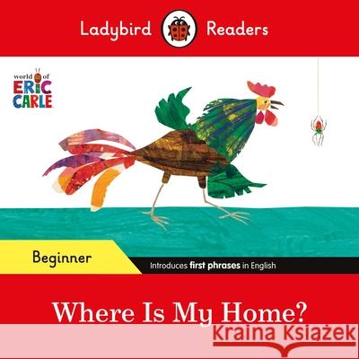 Ladybird Readers Beginner Level - Eric Carle - Where Is My Home? (ELT Graded Reader) Ladybird 9780241587751 Penguin Random House Children's UK - książka