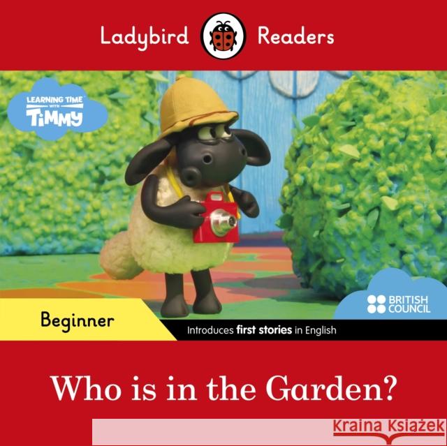 Ladybird Readers Beginner Level - Timmy Time - Who is in the Garden? (ELT Graded Reader)  9780241440056 Ladybird - książka