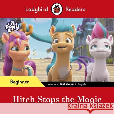 Ladybird Readers Beginner Level – My Little Pony – Hitch Stops the Magic (ELT Graded Reader) Ladybird 9780241616970 Penguin Random House Children's UK - książka