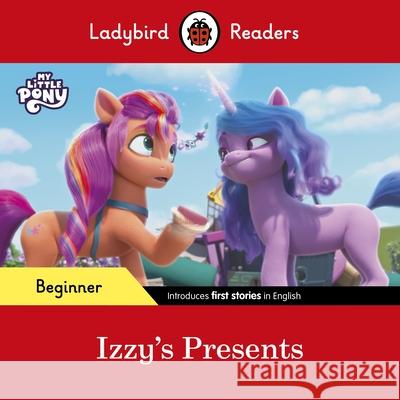 Ladybird Readers Beginner Level – My Little Pony – Izzy's Presents (ELT Graded Reader) Ladybird 9780241616918 Penguin Random House Children's UK - książka