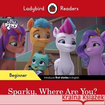 Ladybird Readers Beginner Level – My Little Pony – Sparky, Where are You? (ELT Graded Reader) Ladybird 9780241616994 Penguin Random House Children's UK - książka