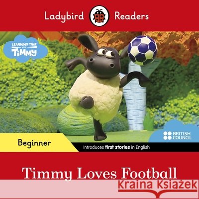 Ladybird Readers Beginner Level - Timmy Time - Timmy Loves Football (ELT Graded Reader) Ladybird 9780241440131 Ladybird - książka