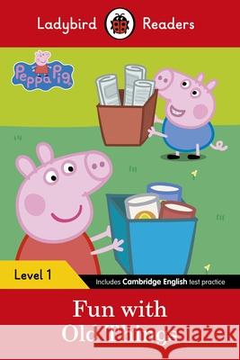 Ladybird Readers Level 1 - Peppa Pig - Fun with Old Things (ELT Graded Reader) Peppa Pig 9780241262191 Ladybird - książka