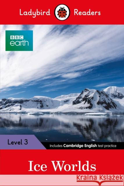 Ladybird Readers Level 3 - BBC Earth - Ice Worlds (ELT Graded Reader) Ladybird 9780241319574 Penguin UK - książka