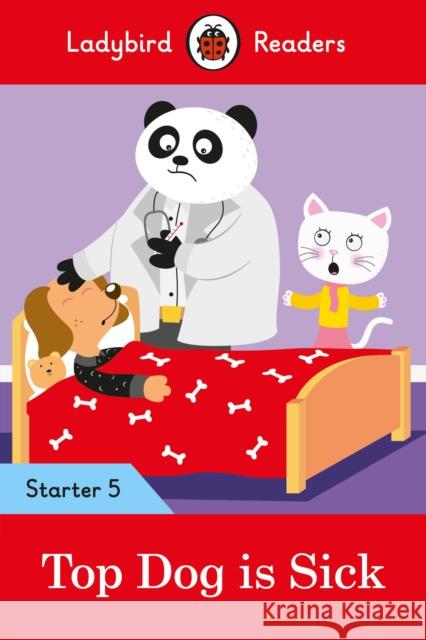 Ladybird Readers Starter Level 5 - Top Dog is Sick (ELT Graded Reader) Ladybird 9780241393710 Penguin Random House Children's UK - książka