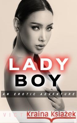 Ladyboy: An Erotic Adventure Victoria Rush 9781990118098 Victoria Rush - książka