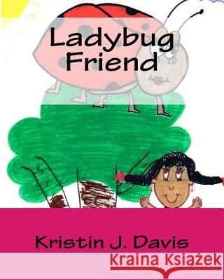 Ladybug Friend Kristin J. Davis 9781533039583 Createspace Independent Publishing Platform - książka