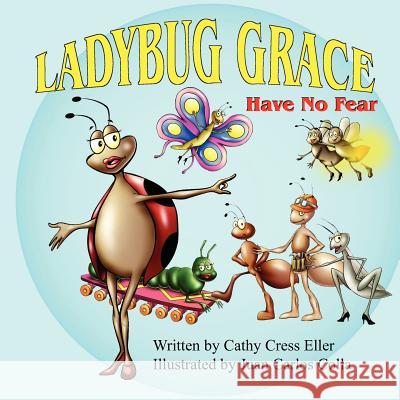 Ladybug Grace: Have No Fear Cathy Cress Eller Juan Carlos Colla 9781936046188 Mirror Publishing - książka