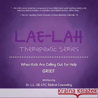 LAE-LAH Therapeutic Series: When Kids Are Calling Out for Help GRIEF Gill, Lpc L. L. 9781490874104 WestBow Press - książka