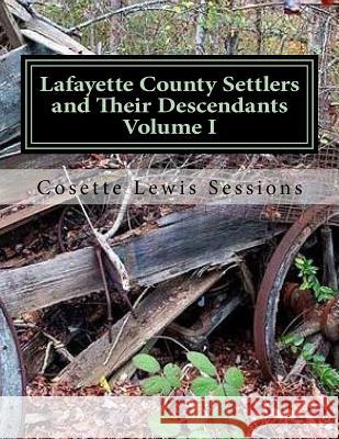 Lafayette County Settlers And Their Descendants, Volume I Sessions, Cosette Lewis 9781511779012 Createspace - książka