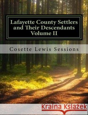 Lafayette County Settlers and Their Descendants, Volume II Cosette Lewis Sessions 9781511940641 Createspace - książka