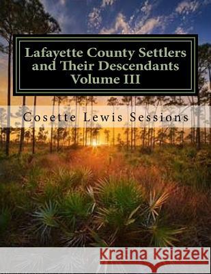 Lafayette County Settlers and Their Descendants, Volume III Cosette Lewis Sessions 9781514264683 Createspace Independent Publishing Platform - książka