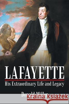 Lafayette: His Extraordinary Life and Legacy Miller 9781491758472 iUniverse - książka