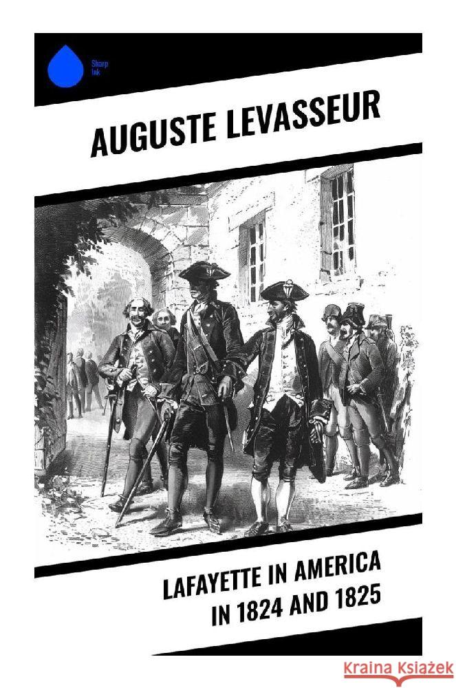 Lafayette in America in 1824 and 1825 Levasseur, Auguste 9788028375966 Sharp Ink - książka