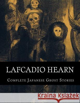 Lafcadio Hearn, Complete Japanese Ghost Stories Lafcadio Hearn 9781537537528 Createspace Independent Publishing Platform - książka