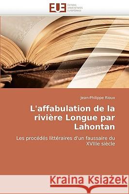 L'Affabulation de la Rivi�re Longue Par Lahontan Rioux-J 9786131514845 Omniscriptum - książka