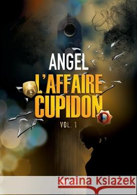 L'affaire Cupidon: vol.1 -- Angel 9782322236947 Books on Demand - książka