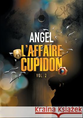 L'affaire Cupidon: vol.2 -- Angel 9782322236954 Books on Demand - książka