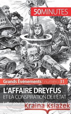 L'affaire Dreyfus et la conspiration de l'État: Lutter pour la vérité et la justice 50minutes, Pierre Mettra 9782806264473 5minutes.Fr - książka