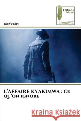 L'AFFAIRE KYAKIMWA : Ce qu'on ignore Siri, Bien'v 9786208853709 Éditions Muse - książka