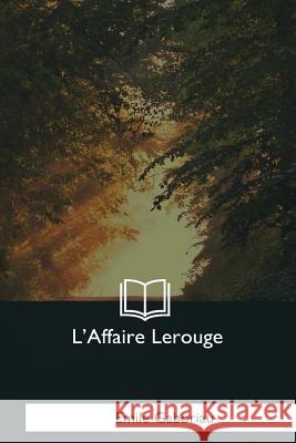 L'Affaire Lerouge Emile Gaboriau 9781979856126 Createspace Independent Publishing Platform - książka