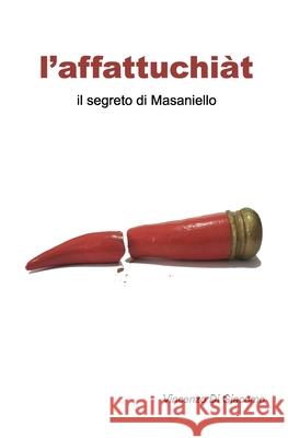 l'affattuchiàt: il segreto di Masaniello Di Giacomo, Vincenzo 9781093951677 Independently Published - książka