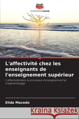 L'affectivit? chez les enseignants de l'enseignement sup?rieur Elida Macedo 9786207523696 Editions Notre Savoir - książka