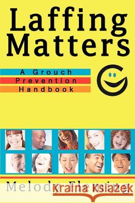 Laffing Matters: A Grouch Prevention Handbook Fleming, Melody 9780595363049 iUniverse - książka