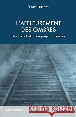 L'affleurement des ombres: Une contribution au projet Convoi 77 Yvan Lecl?re 9782336532219 Editions L'Harmattan - książka