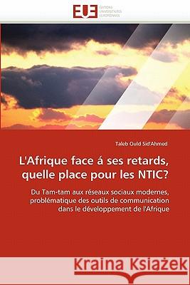 L'Afrique Face Á Ses Retards, Quelle Place Pour Les Ntic? Sid'ahmed-T 9786131523724 Editions Universitaires Europeennes - książka