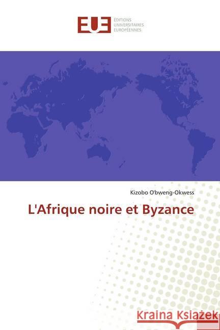 L'Afrique noire et Byzance O'bweng-Okwess, Kizobo 9786139502219 Éditions universitaires européennes - książka