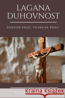 Lagana Duhovnost: Dodatak Knjizi ''povratak Bogu'' Vladimir Zivkovic Bratislav Jankovic 9781545596241 Createspace Independent Publishing Platform - książka