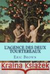 L'Agence des deux Tourtereaux: Comédie de moeurs Brown, Eric 9781505413168 Createspace