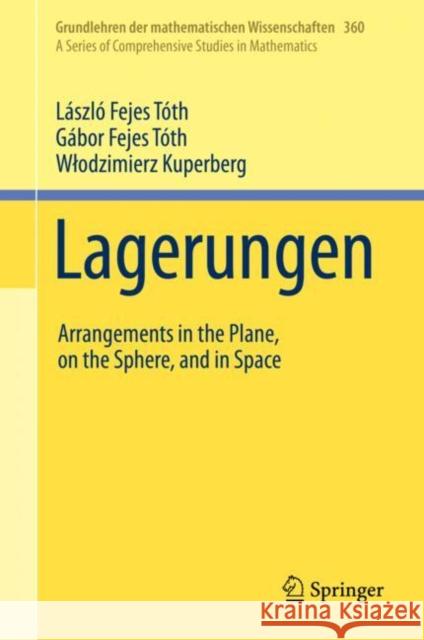 Lagerungen: Arrangements in the Plane, on the Sphere, and in Space L?szl? Feje G?bor Feje Wlodzimierz Kuperberg 9783031217999 Springer - książka