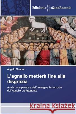 L'agnello metterà fine alla disgrazia Guarino, Angelo 9786138393337 Edizioni Sant' Antonio - książka