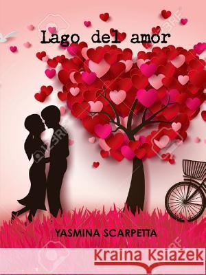 Lago Del Amor Yasmina Scarpetta 9781365220425 Lulu.com - książka