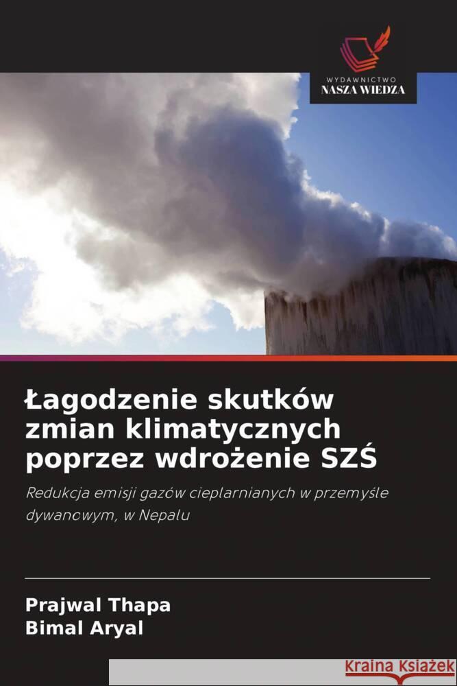 Lagodzenie skutków zmian klimatycznych poprzez wdrozenie SZS Thapa, Prajwal, Aryal, Bimal 9786203135688 Wydawnictwo Nasza Wiedza - książka