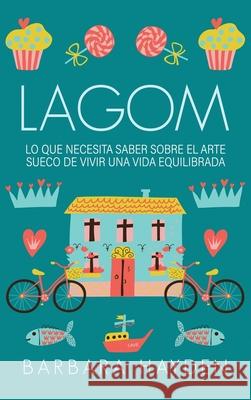 Lagom: Lo que necesita saber sobre el arte sueco de vivir una vida equilibrada Barbara Hayden 9781953934031 Ationa Publications - książka