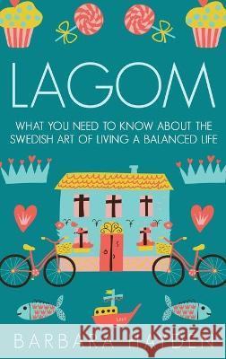 Lagom: What You Need to Know About the Swedish Art of Living a Balanced Life Barbara Hayden 9781952191107 Ationa Publications - książka