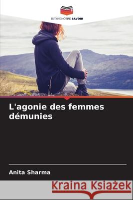 L'agonie des femmes démunies Sharma, Anita 9786208891039 Editions Notre Savoir - książka