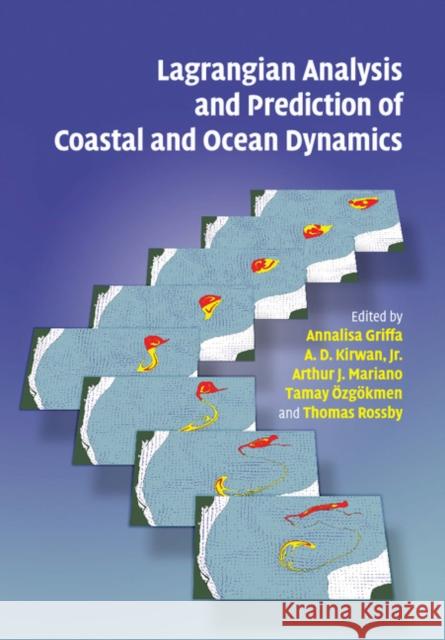 Lagrangian Analysis and Prediction of Coastal and Ocean Dynamics Annalisa Griffa A. D. Kirwa Arthur J. Mariano 9781108460552 Cambridge University Press - książka