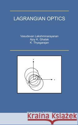 Lagrangian Optics Vasudevan Lakshminarayanan Ajoy K. Ghatak K. Thyagarajan 9780792375821 Kluwer Academic Publishers - książka