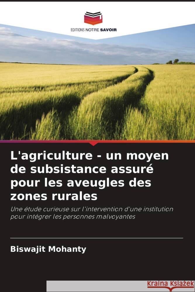 L'agriculture - un moyen de subsistance assuré pour les aveugles des zones rurales Mohanty, Biswajit 9786202997362 Editions Notre Savoir - książka