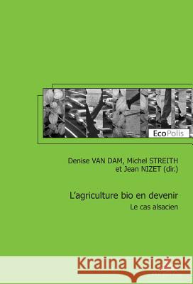 L'Agriculture Bio En Devenir: Le Cas Alsacien Mormont, Marc 9789052017167 P.I.E.-Peter Lang S.a - książka