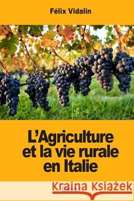 L'Agriculture et la vie rurale en Italie Vidalin, Felix 9781978092877 Createspace Independent Publishing Platform - książka