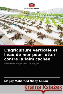 L'agriculture verticale et l'eau de mer pour lutter contre la faim cachée Magdy Mohamed Niazy Abdou 9786204069746 Editions Notre Savoir - książka