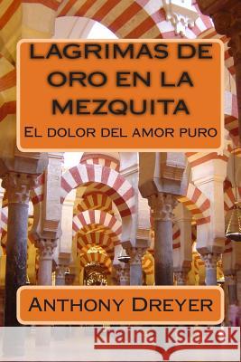 Lagrimas de Oro en la Mezquita Dreyer, Anthony 9781499399486 Createspace - książka