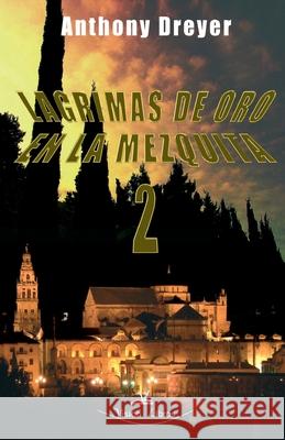 Lagrimas de Oro en la Mezquita 2 Anthony Dreyer 9781499397598 Createspace Independent Publishing Platform - książka