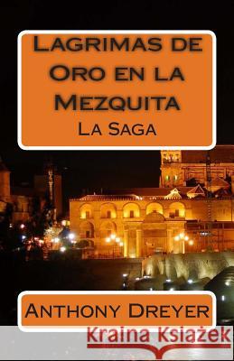 Lagrimas de Oro en la Mezquita: La Saga Dreyer, Anthony 9781499532852 Createspace - książka