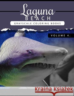 Laguna Beach Volume 4: Sea, Lost Ocean, Dolphin, Shark Grayscale coloring books for adults Relaxation Art Therapy for Busy People (Adult Colo Grayscale Publishing 9781535228336 Createspace Independent Publishing Platform - książka